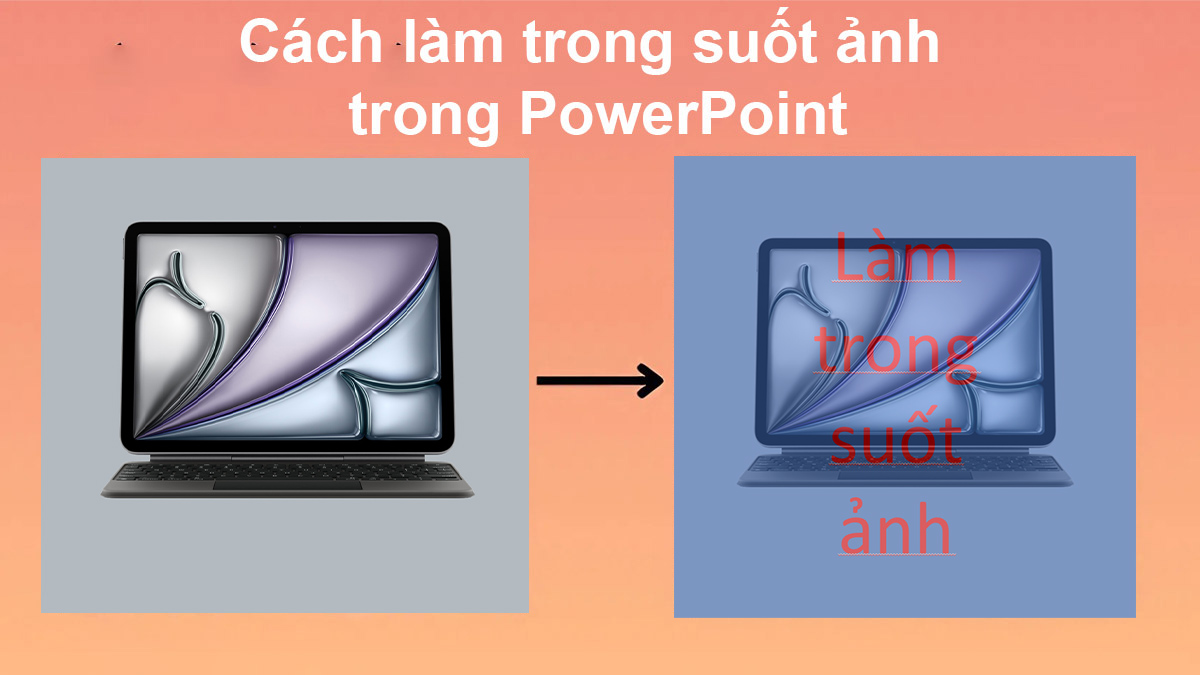 Hướng dẫn cách làm trong suốt ảnh trong PowerPoint chi tiết